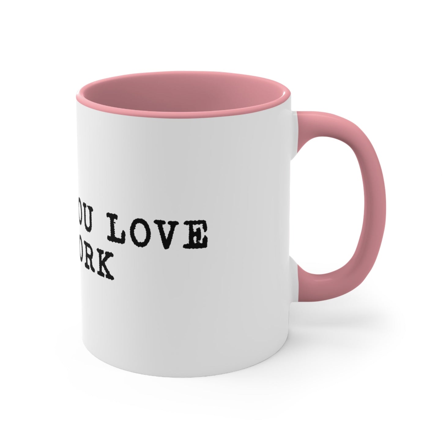 Do what you love for work Coffee Mug, 11oz