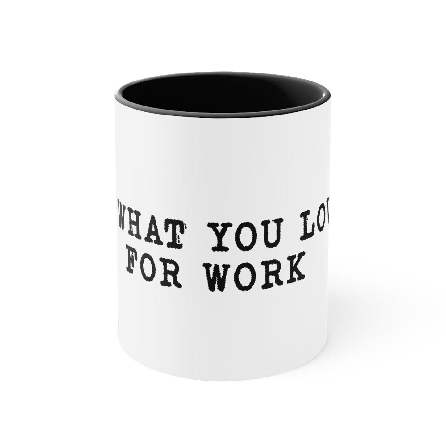 Do what you love for work Coffee Mug, 11oz