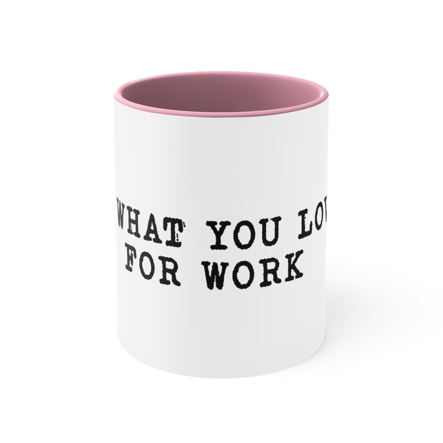 Do what you love for work Coffee Mug, 11oz