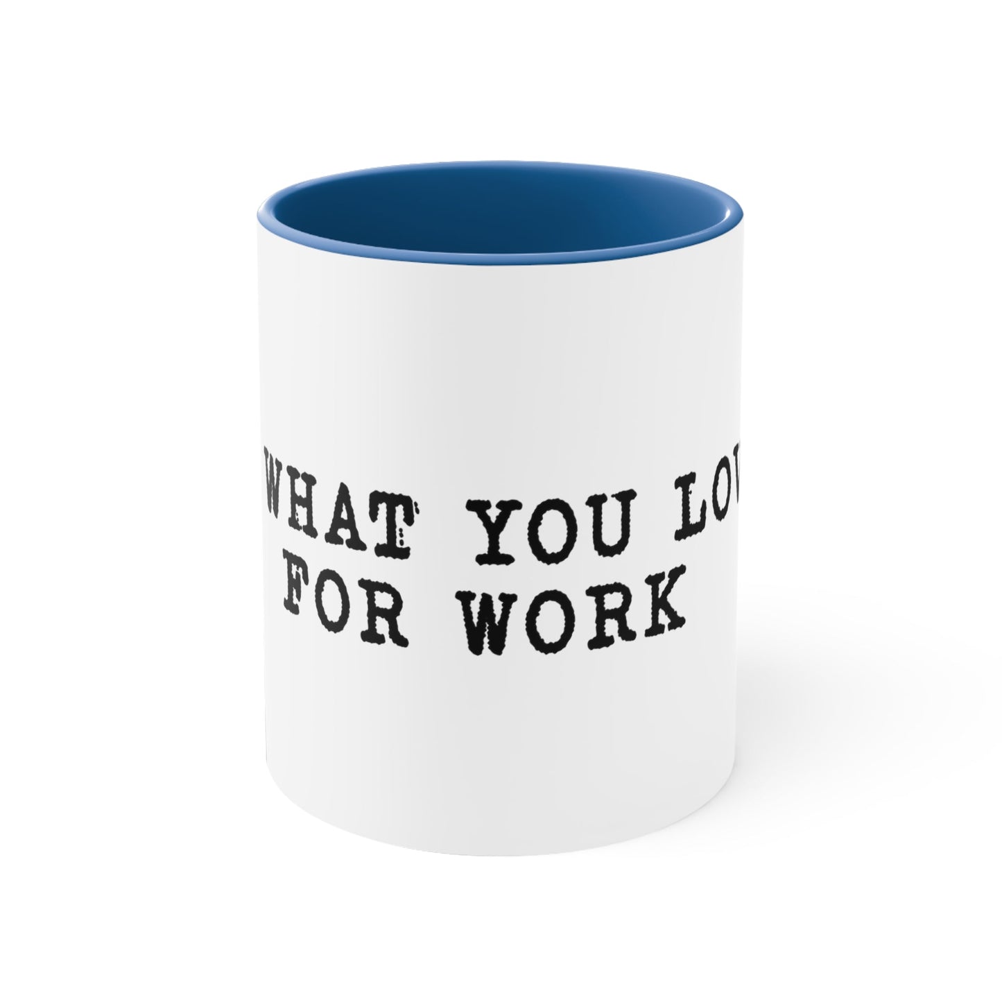 Do what you love for work Coffee Mug, 11oz