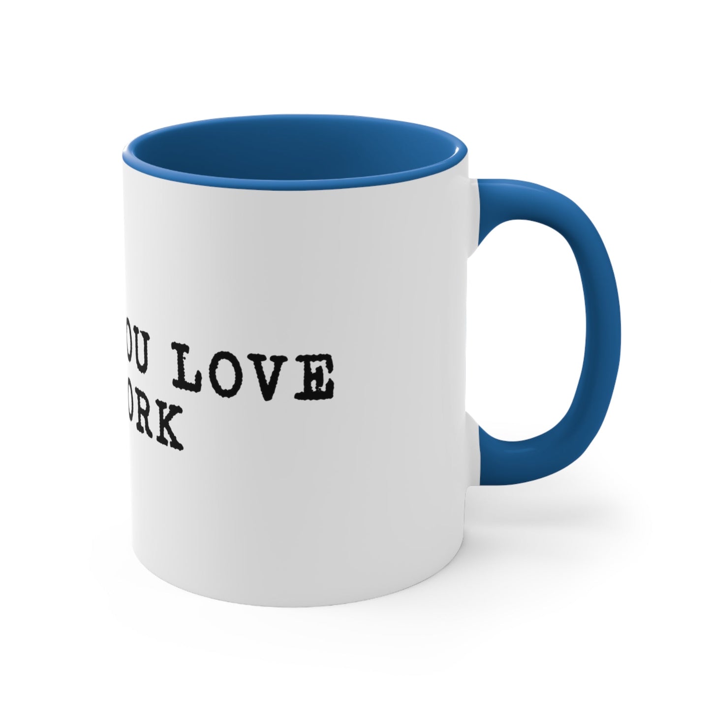 Do what you love for work Coffee Mug, 11oz