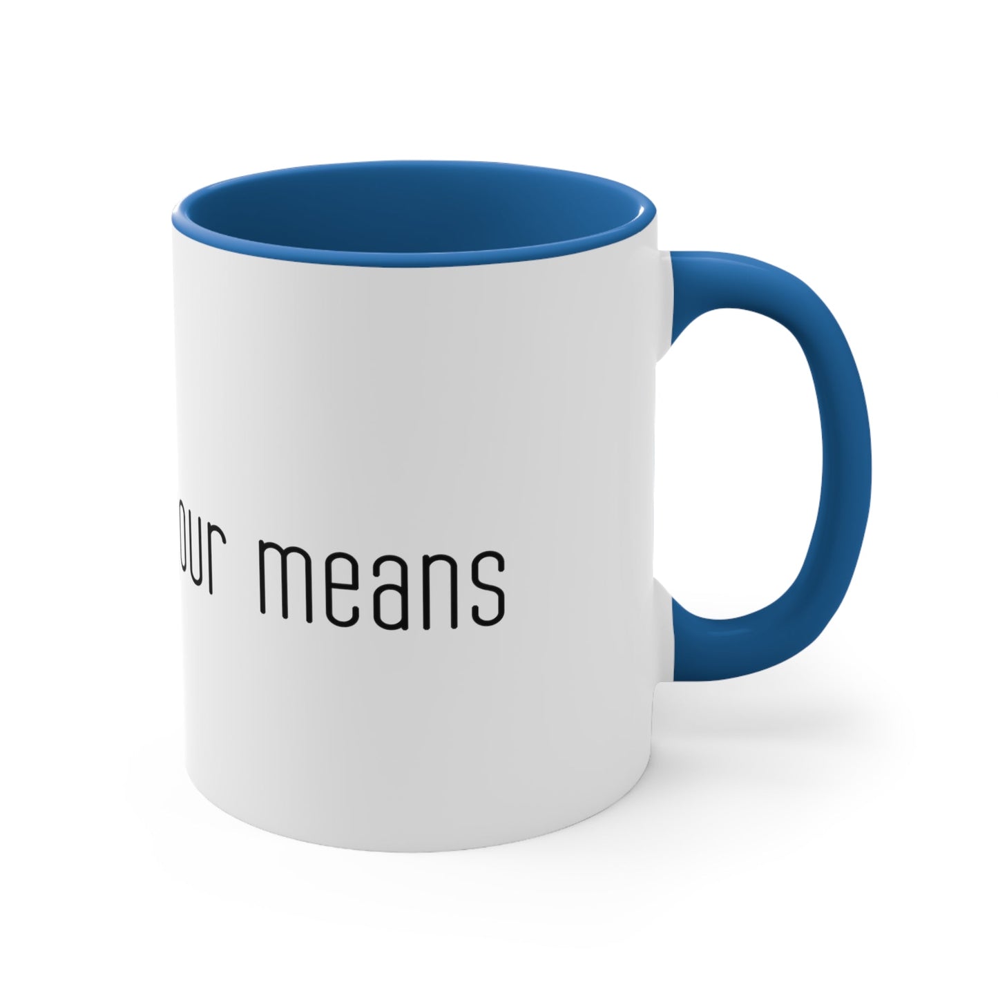 Live below your means Coffee Mug, 11oz