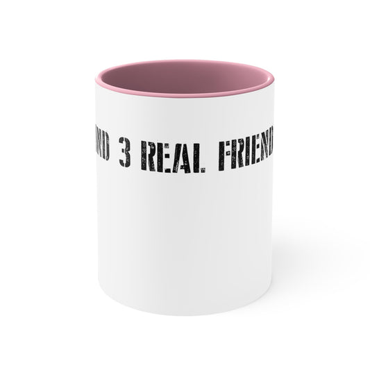 Find 3 real friends Coffee Mug, 11oz