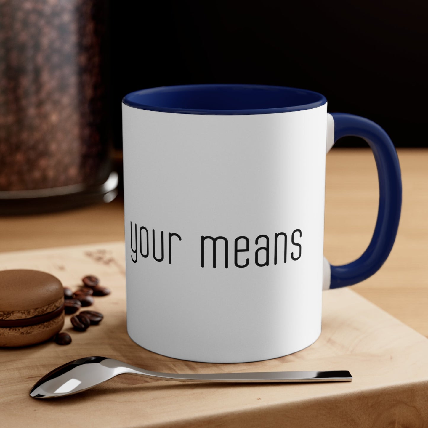 Live below your means Coffee Mug, 11oz