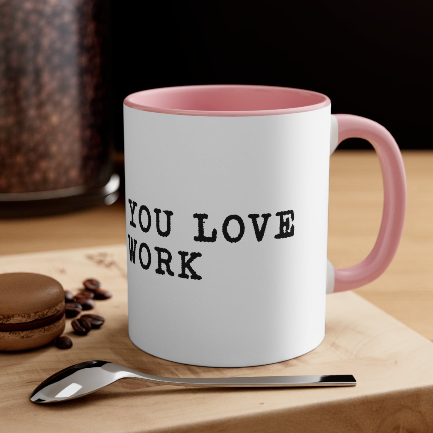 Do what you love for work Coffee Mug, 11oz