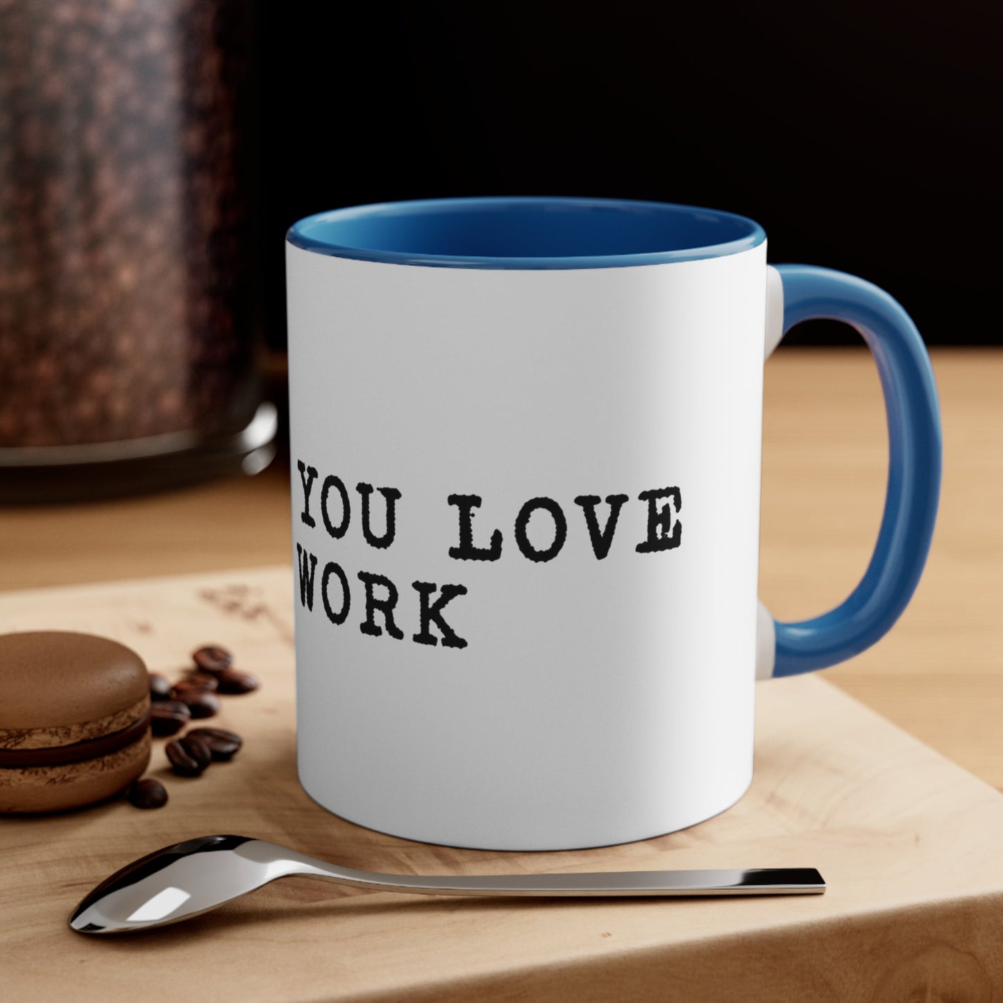 Do what you love for work Coffee Mug, 11oz