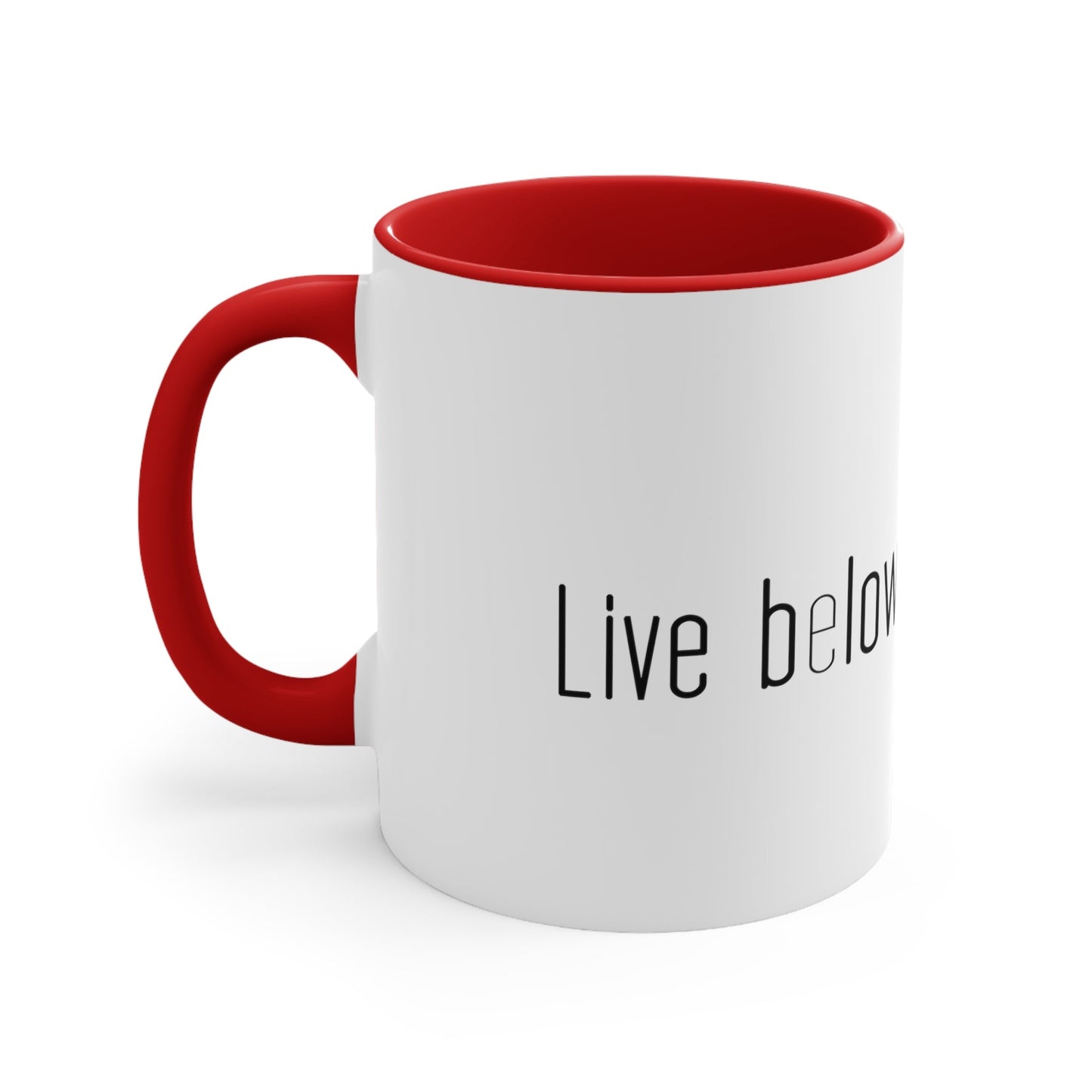 Live below your means Coffee Mug, 11oz