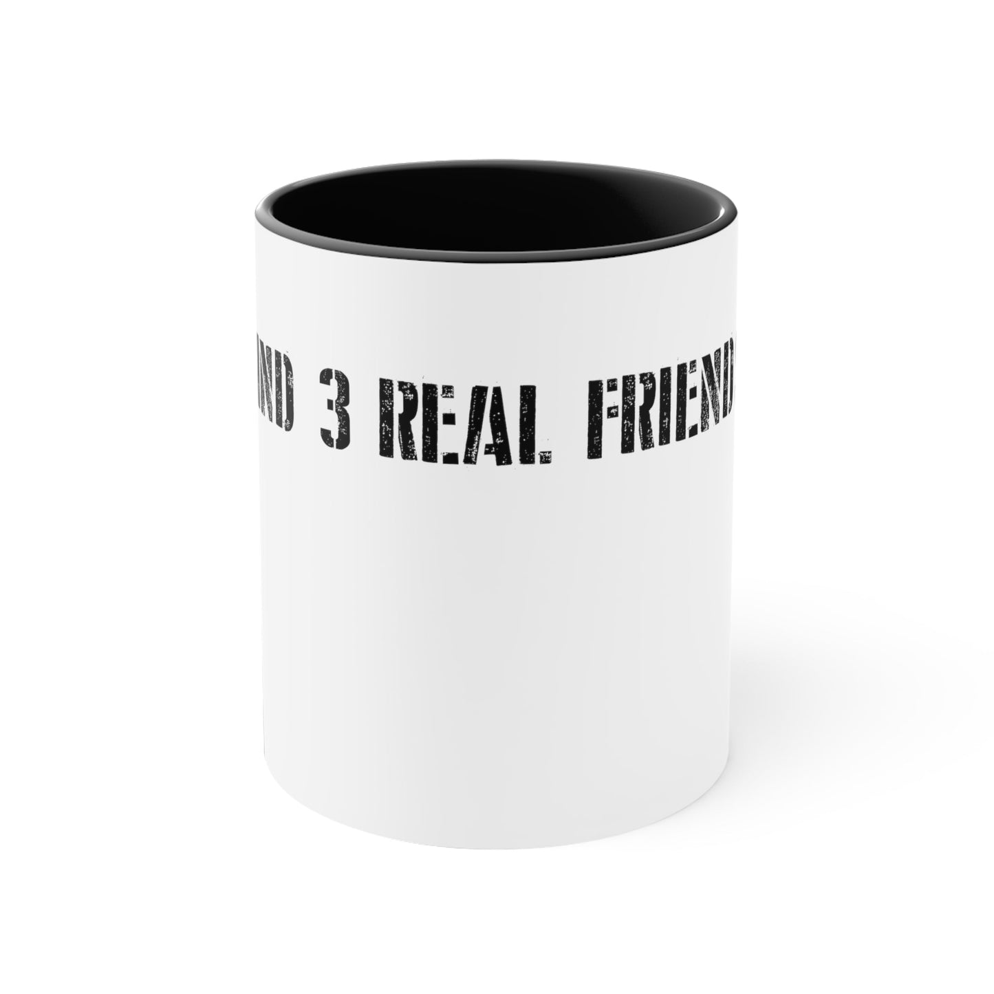 Find 3 real friends Coffee Mug, 11oz