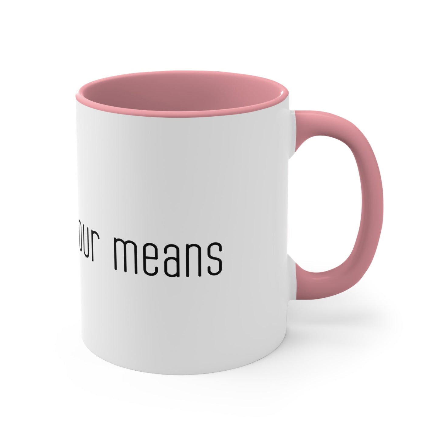 Live below your means Coffee Mug, 11oz