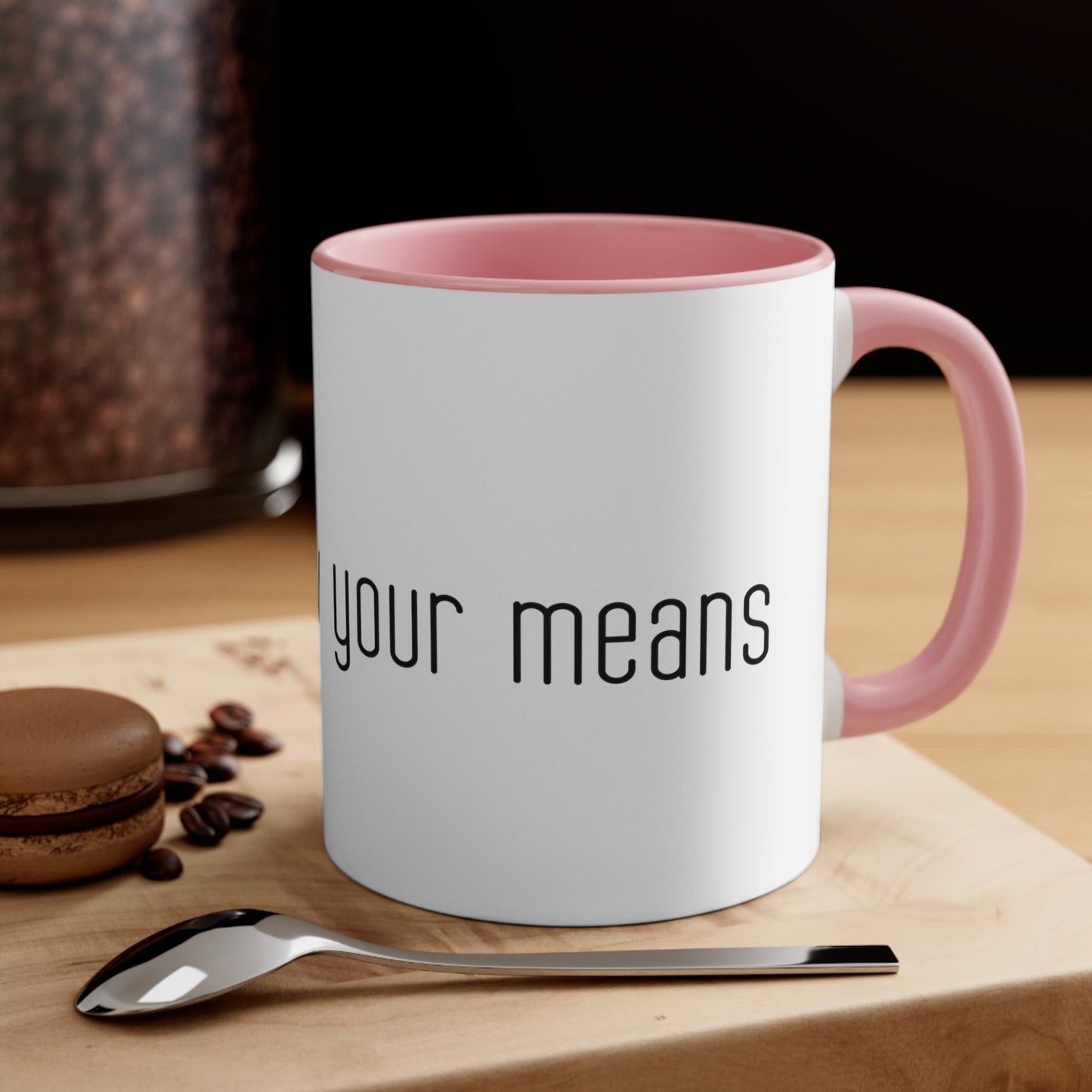 Live below your means Coffee Mug, 11oz