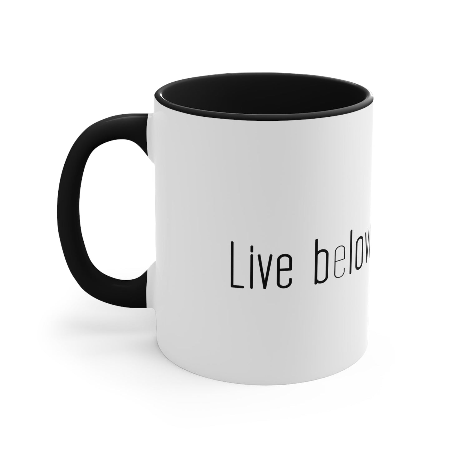 Live below your means Coffee Mug, 11oz