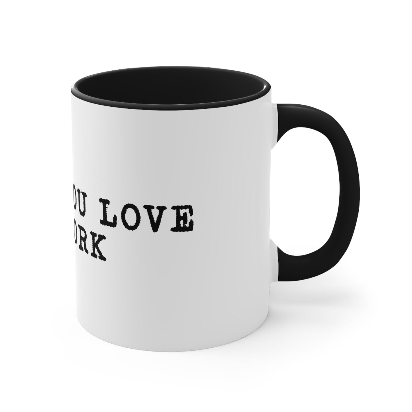 Do what you love for work Coffee Mug, 11oz