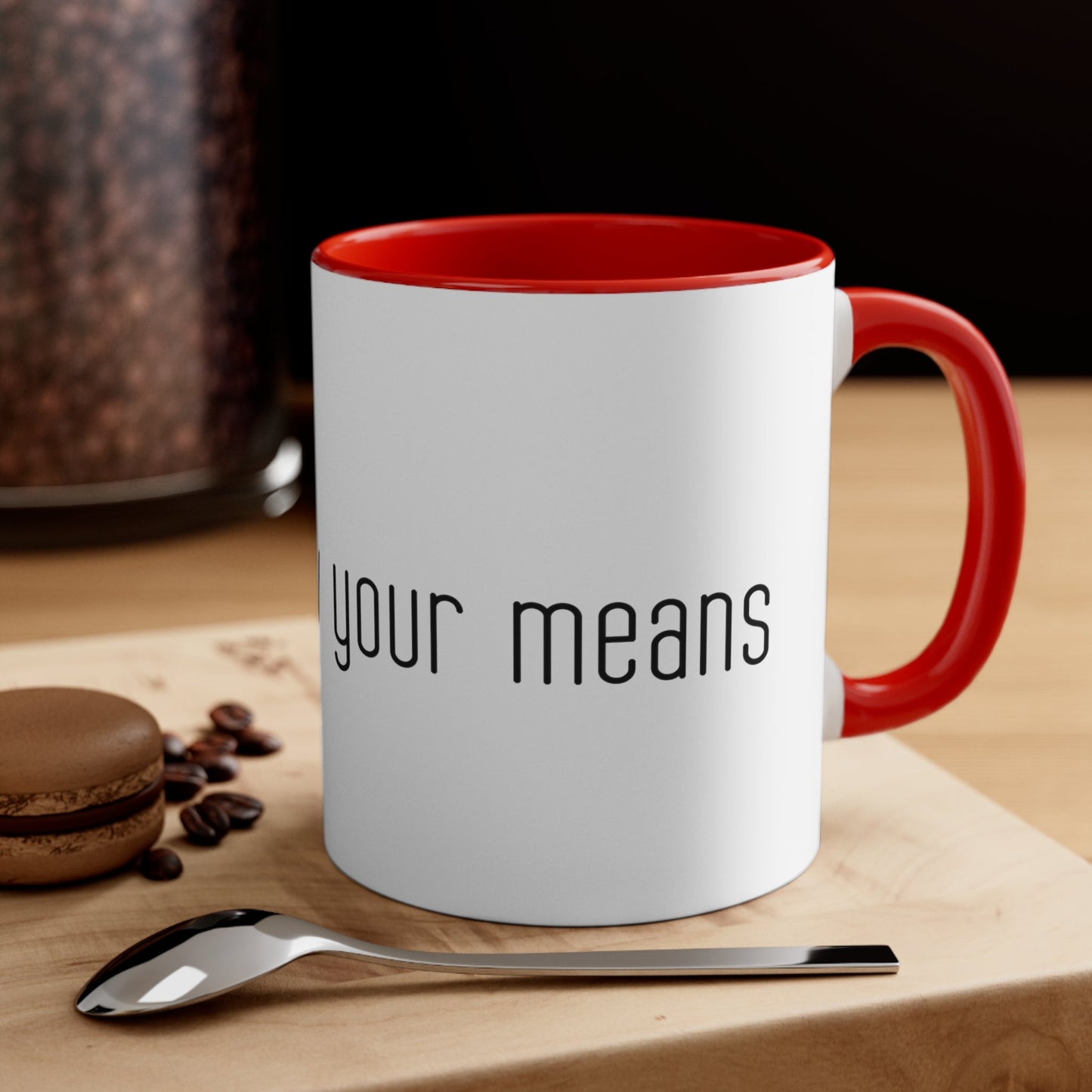 Live below your means Coffee Mug, 11oz