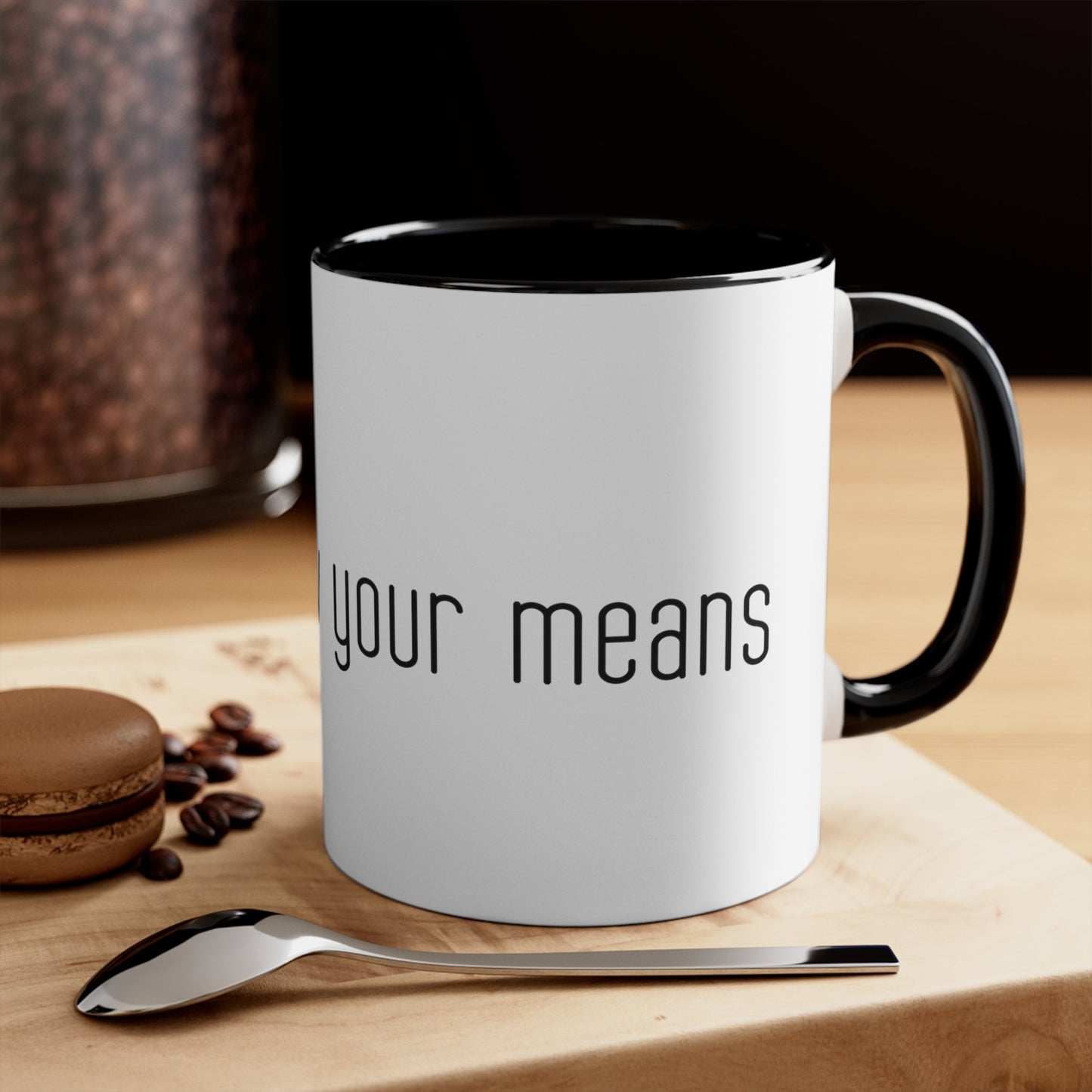 Live below your means Coffee Mug, 11oz