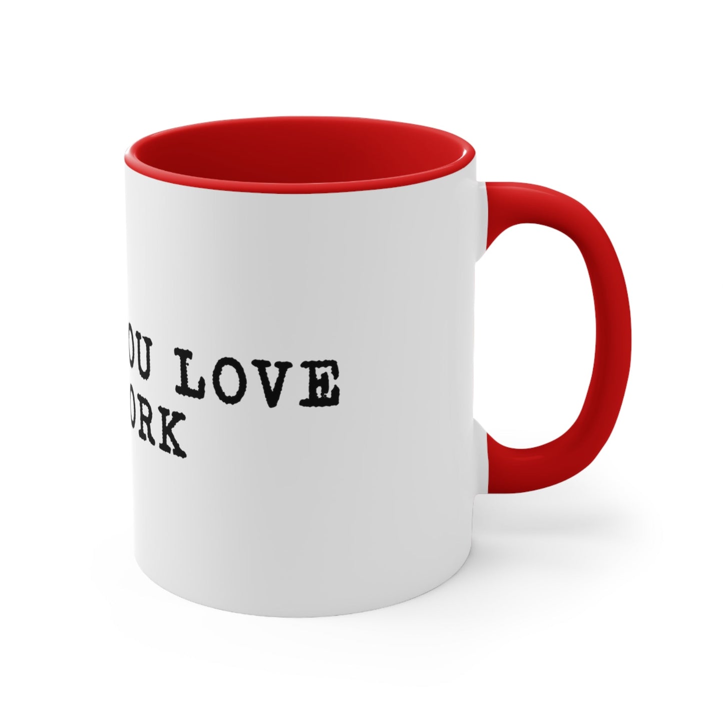 Do what you love for work Coffee Mug, 11oz