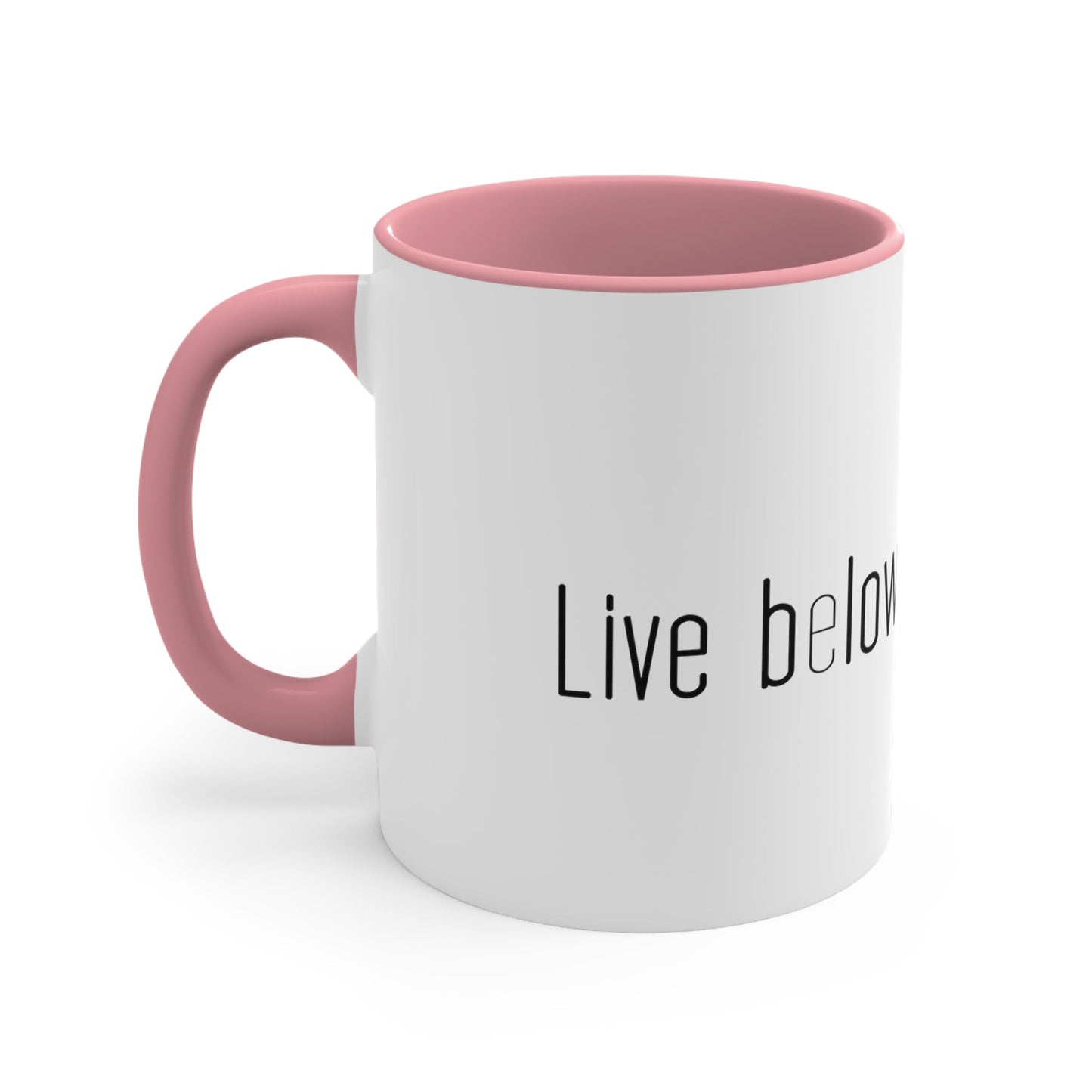 Live below your means Coffee Mug, 11oz